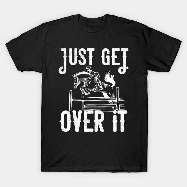 just get over it horse shirt